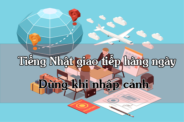 mau-cau-tieng-nhat-giao-tiep-hang-ngay-dung-khi-nhap-canh
