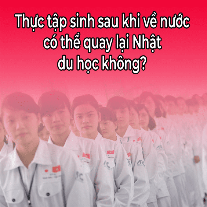 0/files/thuc-tap-sinh-sau-khi-ve-nuoc-co-the-quay-lai-nhat-du-hoc-khong